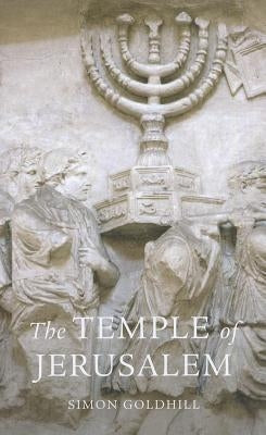 The Temple of Jerusalem by Goldhill, Simon