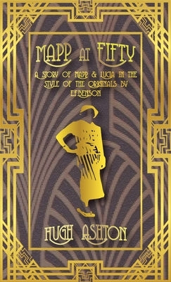 Mapp at Fifty: A Story of Mapp & Lucia in the Style of the Originals by E.F.Benson by Ashton, Hugh