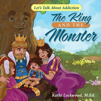 The King and the Monster: Let's Talk About Addiction by Lockwood, Kathi