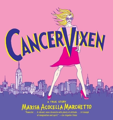Cancer Vixen: A True Story by Marchetto, Marisa Acocella