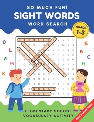 So Much Fun! - Sight Words Word Search: Elementary School Workbook Activity to Read and Find 240 High Frequency Words for Kids Grade 1, 2 and 3 by Press, Read And Learn