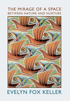 The Mirage of a Space between Nature and Nurture by Keller, Evelyn Fox