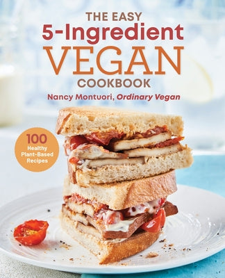 The Easy 5-Ingredient Vegan Cookbook: 100 Healthy Plant-Based Recipes by Montuori, Nancy
