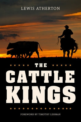 The Cattle Kings: Legendary Ranchers of the Old West by Atherton, Lewis