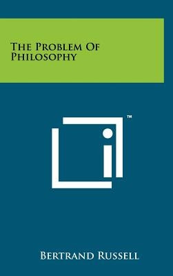 The Problem Of Philosophy by Russell, Bertrand