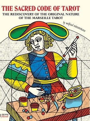 THE SACRED CODE OF TAROT The Rediscovery Of The Original Nature Of The Marseille Tarot by Houdouin, Wilfried