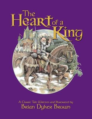 The Heart of a King by Brown, Brian Dyker