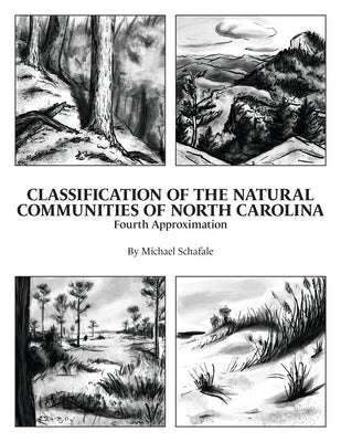 Classification of the Natural Communities of North Carolina: Fourth Approximation by Schafale, Michael P.