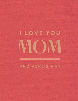 I Love You Mom: And Here's Why by McQueen, Danielle Leduc