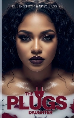 The Plug's Daughter by Bass, Ellington Rixx, Sr.