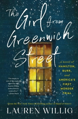 The Girl from Greenwich Street: A Novel of Hamilton, Burr, and America's First Murder Trial by Willig, Lauren