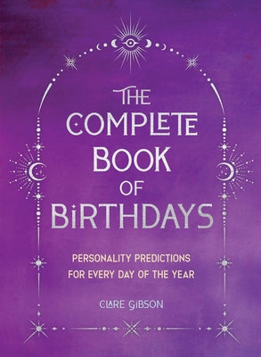The Complete Book of Birthdays - Gift Edition: Personality Predictions for Every Day of the Year by Gibson, Clare
