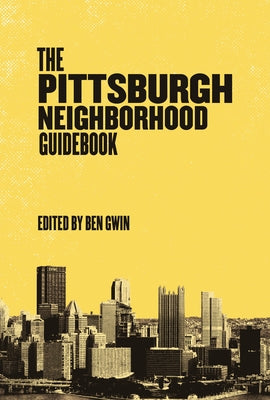 Pittsburgh Neighborhood Guidebook by Gwin, Ben