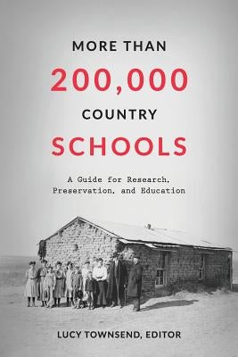 More Than 200,000 Country Schools: A Guide for Research, Preservation, and Education by Townsend, Lucy Forsyth