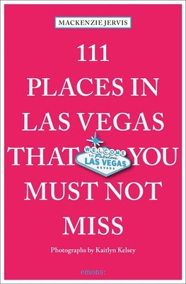 111 Places in Las Vegas That You Must Not Miss by Jervis, MacKenzie