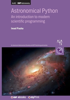 Astronomical Python: An introduction to modern scientific programming by Pasha, Imad