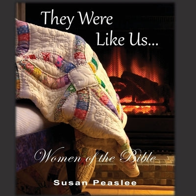 They Were Like Us: Women of the Bible by Peaslee, Susan