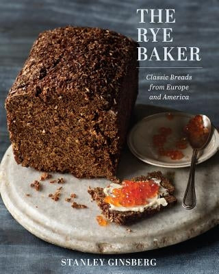 The Rye Baker: Classic Breads from Europe and America by Ginsberg, Stanley
