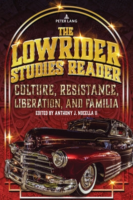 The Lowrider Studies Reader: Culture, Resistance, Liberation, and Familia by Nocella II, Anthony J.