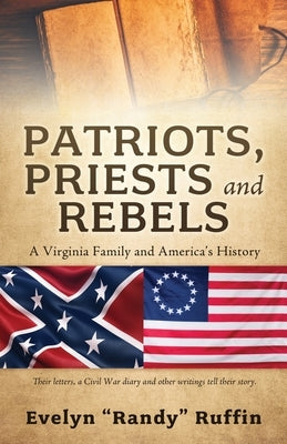 Patriots, Priests and Rebels: A Virginia Family and America's History by Ruffin, Evelyn Randy