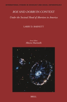 Roe and Dobbs in Context: Under the Societal Hood of Abortion in America by D. Barnett, Larry
