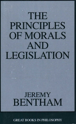 The Principles of Morals and Legislation by Bentham, Jeremy