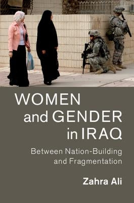 Women and Gender in Iraq: Between Nation-Building and Fragmentation by Ali, Zahra