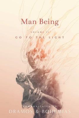 Man Being Volume 2: Go to the Light by Dramos & Bohemias