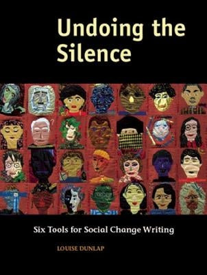 Undoing the Silence: Six Tools for Social Change Writing by Dunlap, Louise