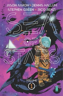 Sea of Stars Volume 1: Lost in the Wild Heavens by Aaron, Jason