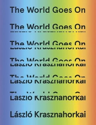 The World Goes on by Krasznahorkai, L&#195;&#161;szl&#195;&#179;