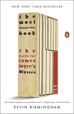 The Most Dangerous Book: The Battle for James Joyce's Ulysses by Birmingham, Kevin