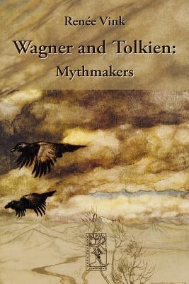 Wagner and Tolkien: Mythmakers by Vink, Ren&#195;&#169;e