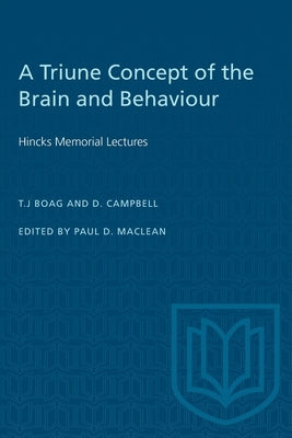 A Triune Concept of the Brain and Behaviour: Hincks Memorial Lectures by MacLean, Paul