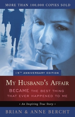 My Husband's Affair BECAME the Best Thing That Ever Happened to Me by Bercht, Anne