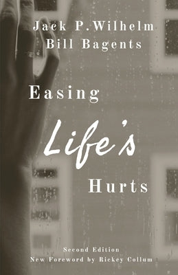 Easing Life's Hurts by Wilhelm, Jack P.