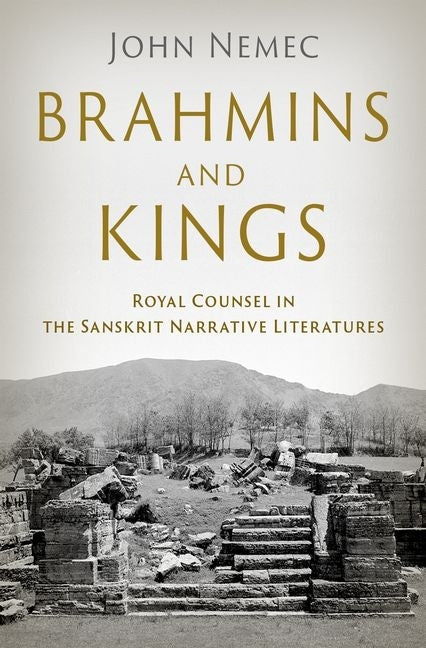 Brahmins and Kings: Royal Counsel in the Sanskrit Narrative Literatures by Nemec, John