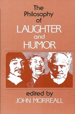 The Philosophy of Laughter and Humor by Morreall, John