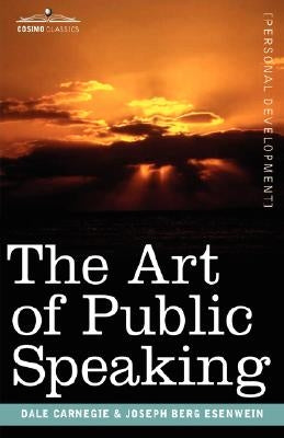 The Art of Public Speaking by Carnegie, Dale