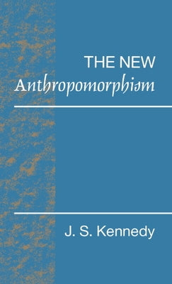 The New Anthropomorphism by Kennedy, John S.