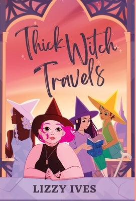 Thick Witch Travels by Ives, Lizzy