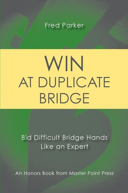 Win at Duplicate Bridge: Bid Difficult Bridge Hands Like an Expert by Parker, Fred