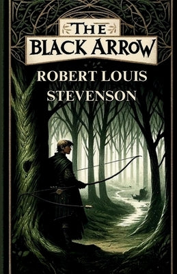 The Black Arrow(Illustrated) by Stevenson, Robert Louis