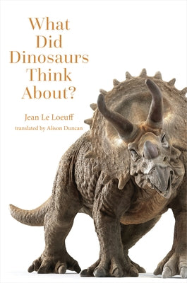 What Did Dinosaurs Think About? by Le Loeuff, Jean