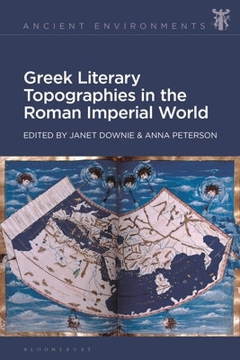 Greek Literary Topographies in the Roman Imperial World by Downie, Janet