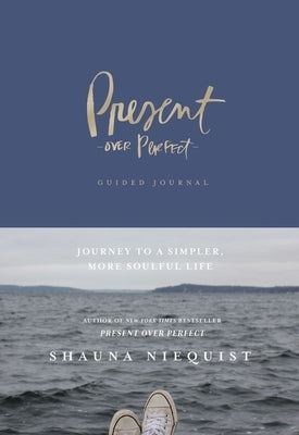 Present Over Perfect Guided Journal: Journey to a Simpler, More Soulful Life by Niequist, Shauna