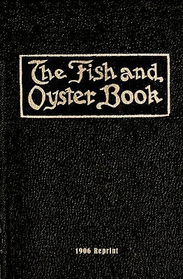 The Fish And Oyster Book 1906 Reprint by Brown, Ross