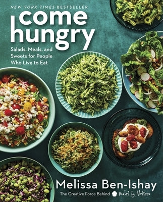 Come Hungry: Salads, Meals, and Sweets for People Who Live to Eat by Ben-Ishay, Melissa