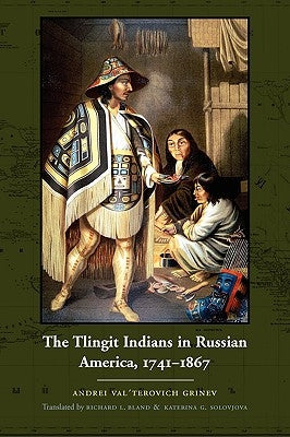 The Tlingit Indians in Russian America, 1741-1867 by Grin&#195;&#171;v