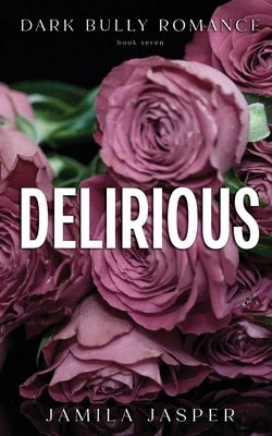 Delirious: Dark BWWM Billionaire Romance by Jasper, Jamila